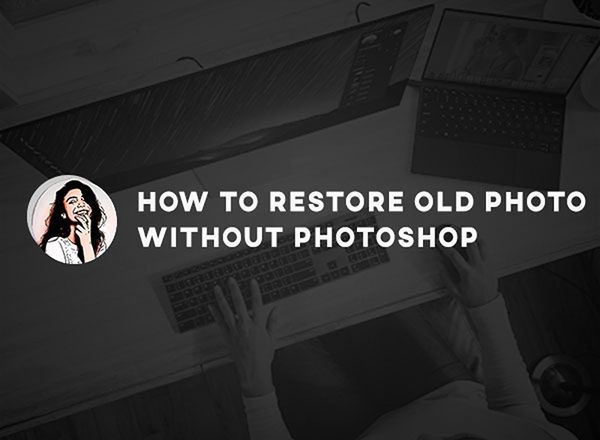 How to restore old photos without Photoshop