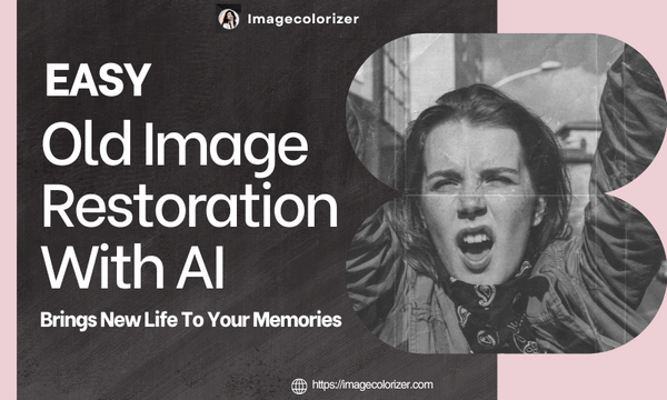 Easy Old Image Restoration With AI Brings New Life To Your Memories